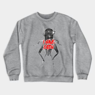 I have eaten CRICKET BUG Crewneck Sweatshirt